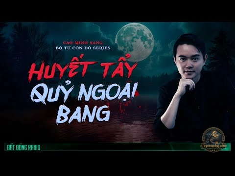 Huyết Tẩy Quỷ Ngoại Bang – Cao Minh Sang